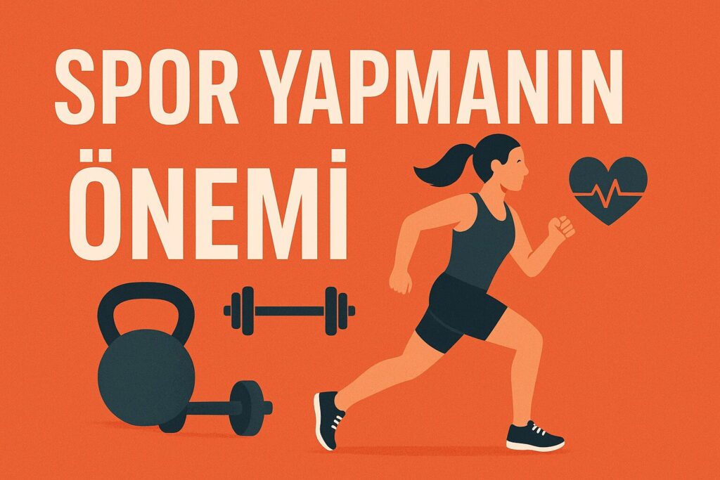 Spor Yapmanın Önemi: Sağlıklı Bir Yaşam İçin Güçlü Bir Adım